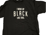 I WOKE UP BLACK LIKE THIS