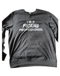 I'M A FUCKING PROFESSIONAL Crewneck Sweatshirts