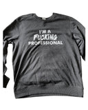 I'M A FUCKING PROFESSIONAL Crewneck Sweatshirts