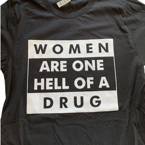 Women Are One Hell Of A Drug Our 6 oz. SUPIMA® cotton t-shirts