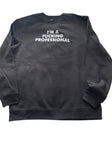 I'M A FUCKING PROFESSIONAL Crewneck Sweatshirts