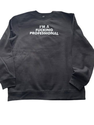 I'M A FUCKING PROFESSIONAL Crewneck Sweatshirts